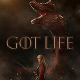 Got Life | House of the Dragon