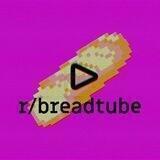 /r/breadtube
