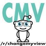 r/changemyview