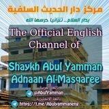 The Official English Channel of Shaykh Abul-Yaman Adnan Al-Masqaree