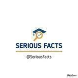 Serious Facts