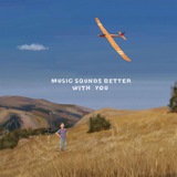 Music Sounds Better With You