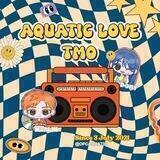 📻. AQUATIC LOVE TMO