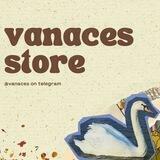 vanaces! 🝳 ── • close!