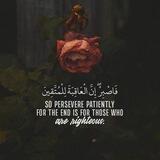 { فَاصبِر إِنَّ العَاقِبَةَ لِلْمُتَّقِيْن }