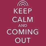 keep calm and coming out | 18+