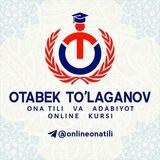 ONA TILI VA ADABIYOT | OTABEK TO‘LAGANOV