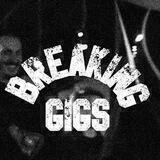 BREAKING GIGS