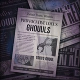 🫀⚖ Provocative Locus; Ghouuls