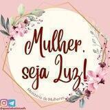 Ministério Mulher, seja Luz!💡
