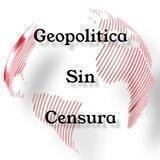 Geopolitica Sin Censura
