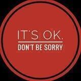 It's Ok. Don't be sorry