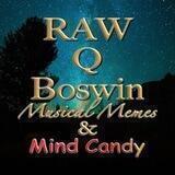 RAW Q Boswin Musical Memes & Mind Candy️️️