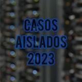 CASOS AISLADOS 2023