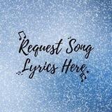 🎵Request Song Lyrics Here🎵