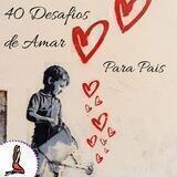 👨‍👩‍👧‍👦 O Desafio de Amar Para os Pais