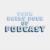 Your Daily Dose of Podcast