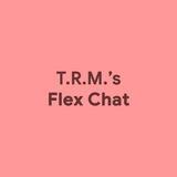 T.R.M.'s Flex Chat