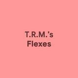 T.R.M.'s Flexes