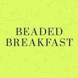 Beaded Breakfast