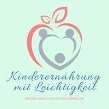 Familienküche, Kinderernährung, Selbstversorgung und Selbstgemachtes www.kinderernährung-mit-leichtigkeit.de