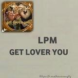 LPM GET LOVER YOU
