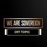 We Are Sovereign OFF TOPIC