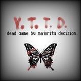 Y. T. T. D. - dead game by majority decision.