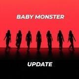BABY MONSTER UPDATE