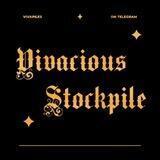 { CLOSE } — Vivacious Stockpile.