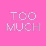 Too much