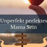 💞Unperfekt-perfekt als Mama einfach Königin sein