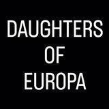 DAUGHTERS OF EUROPA!