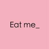 Eat me