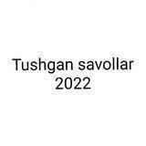 Tushgan savollar 2022