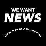 WE WANT NEWS 📰