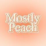 MOSTLY PEACH ; Close