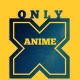Only anime