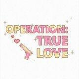 𝗢peration : 𝗧rue 𝗟ove