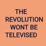 Revolution Wont Be Televised (CHANNEL)