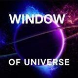 WINDOW of Universe