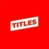 T I T L E S
