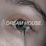 𝘋𝘙𝘌𝘈𝘔 𝘏𝘖𝘜𝘚𝘌.