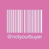 NOT YOUR BUYER