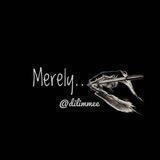 Merely...🦋