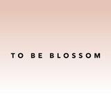 TO BE BLOSSOM