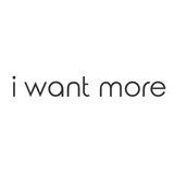 I WANT MORE