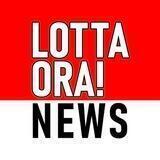 LOTTA ORA! NEWS