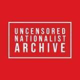 UNCENSORED Nationalist Archive
