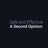 Safe and Effective: A Second Opinion